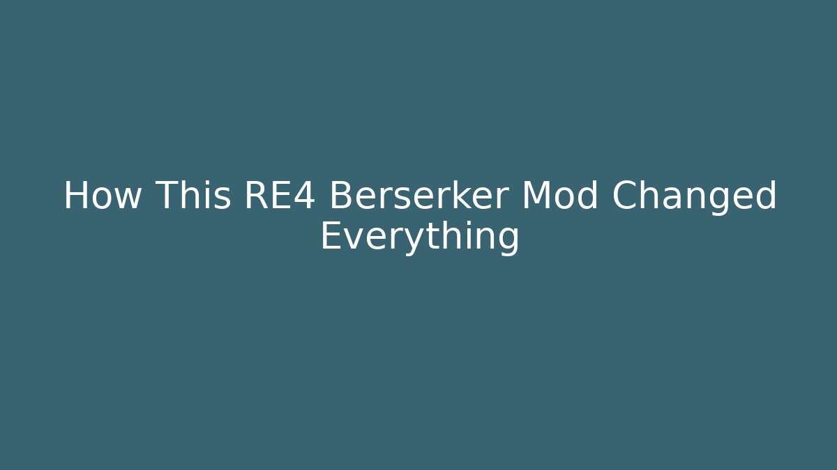 How This RE4 Berserker Mod Changed Everything