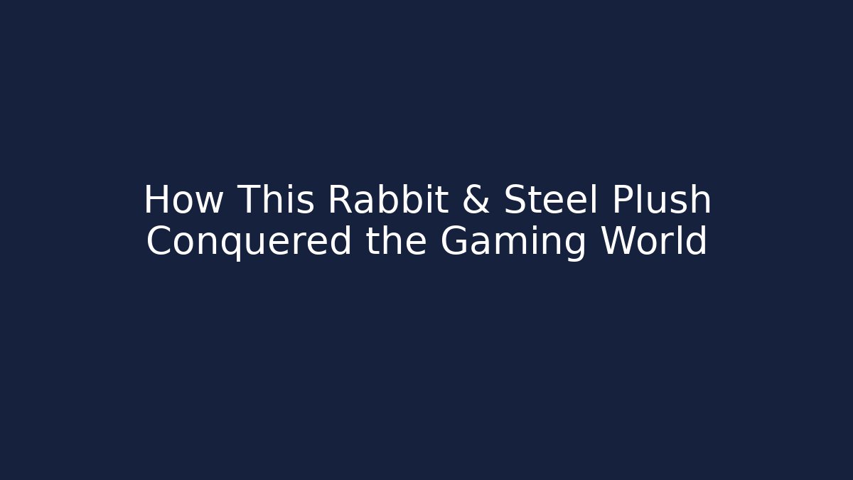 How This Rabbit & Steel Plush Conquered the Gaming World