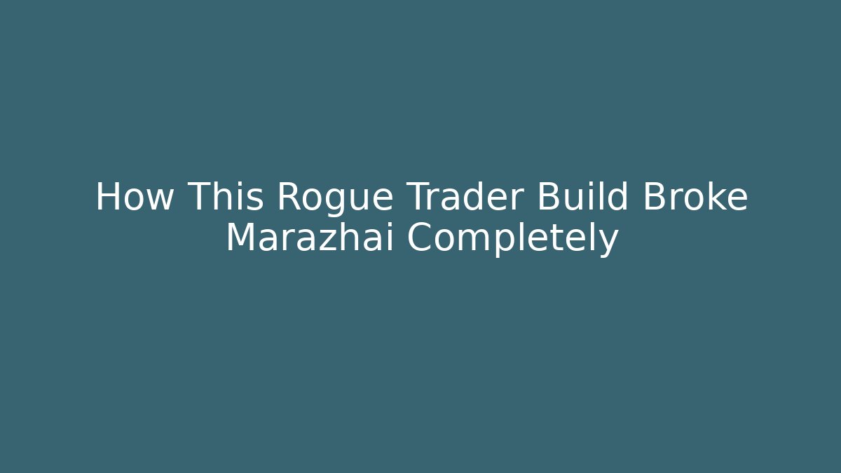 How This Rogue Trader Build Broke Marazhai Completely