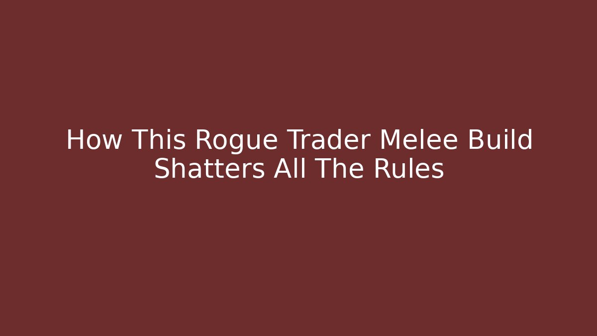 How This Rogue Trader Melee Build Shatters All The Rules