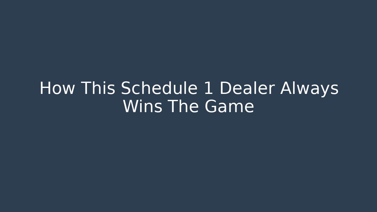 How This Schedule 1 Dealer Always Wins The Game