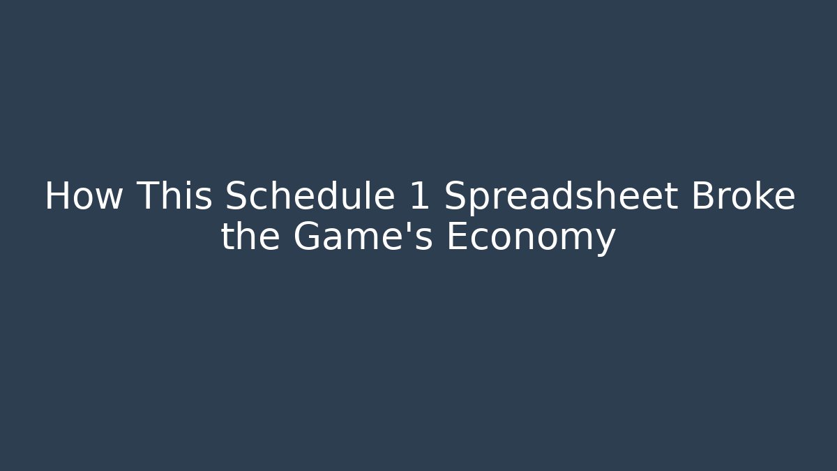 How This Schedule 1 Spreadsheet Broke the Game’s Economy