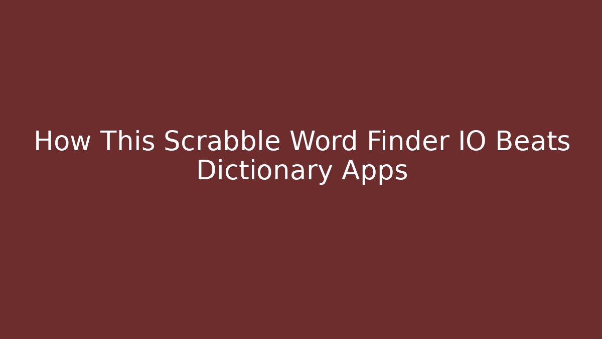 How This Scrabble Word Finder IO Beats Dictionary Apps - Critter Realm