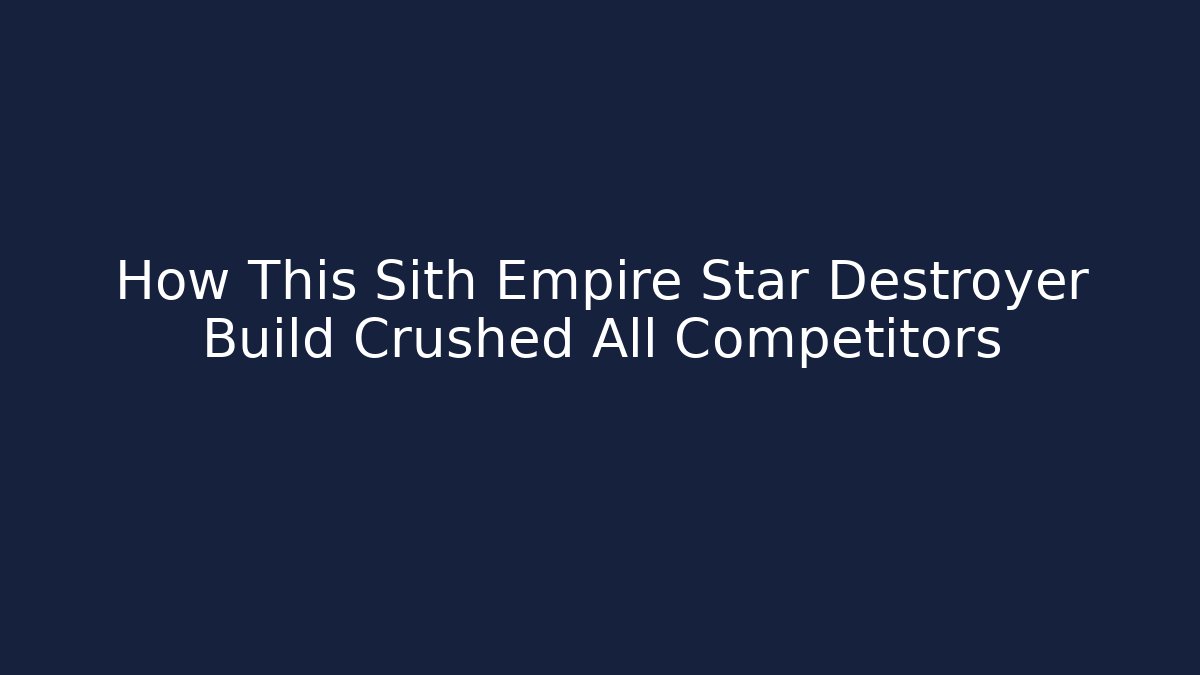 How This Sith Empire Star Destroyer Build Crushed All Competitors