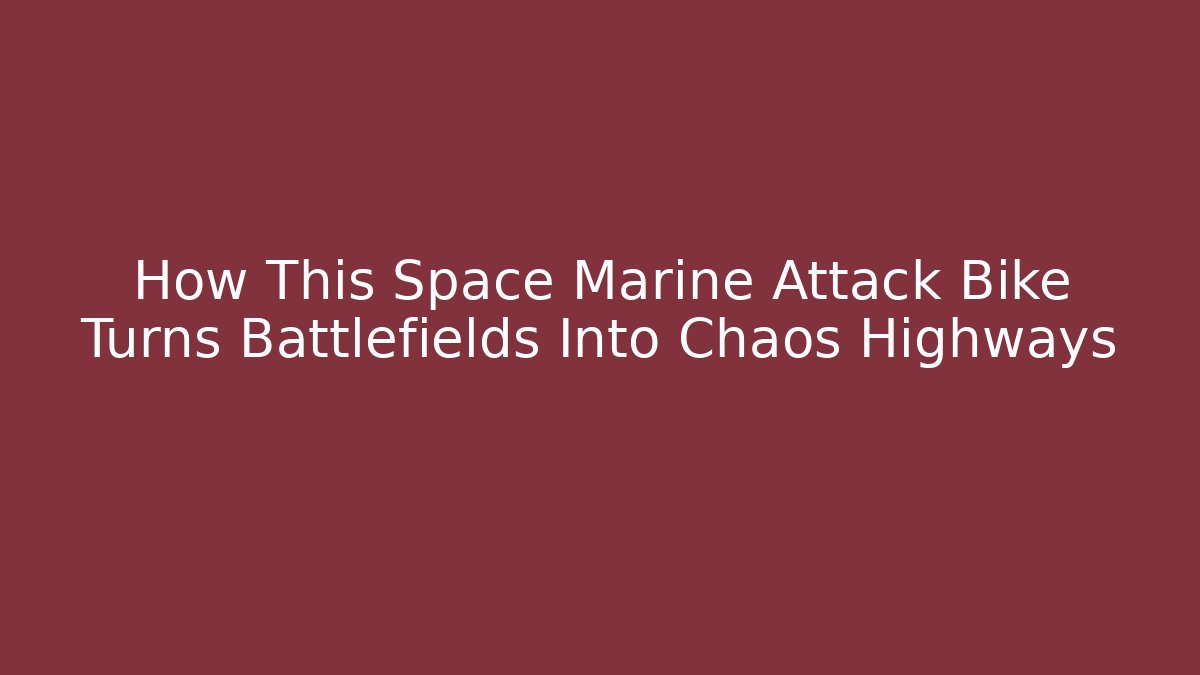 How This Space Marine Attack Bike Turns Battlefields Into Chaos Highways