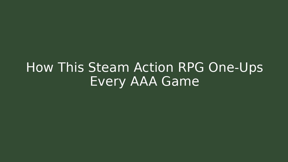 How This Steam Action RPG One-Ups Every AAA Game