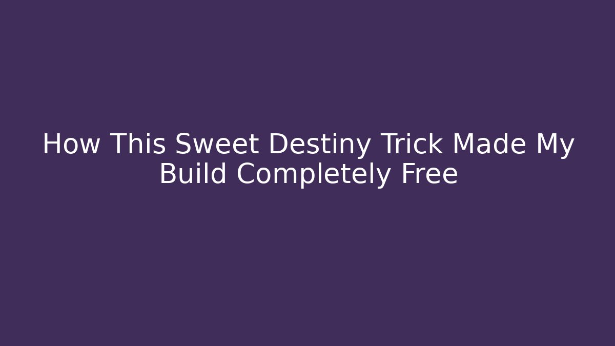 How This Sweet Destiny Trick Made My Build Completely Free