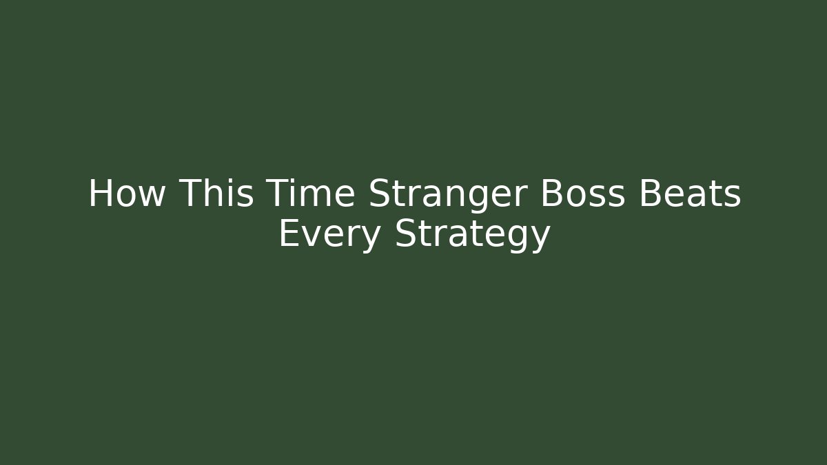 How This Time Stranger Boss Beats Every Strategy