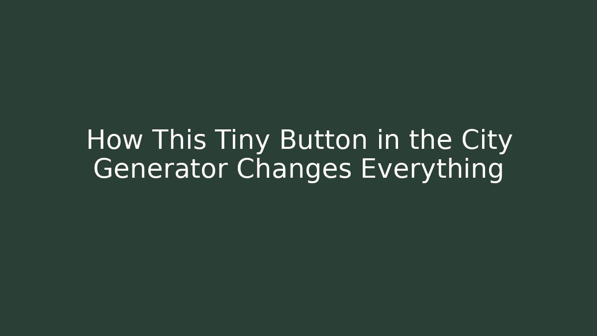 How This Tiny Button in the City Generator Changes Everything