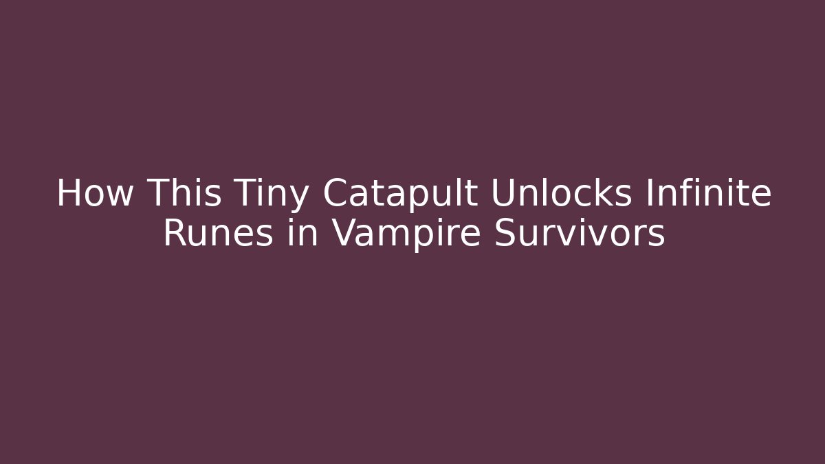 How This Tiny Catapult Unlocks Infinite Runes in Vampire Survivors - Critter Realm