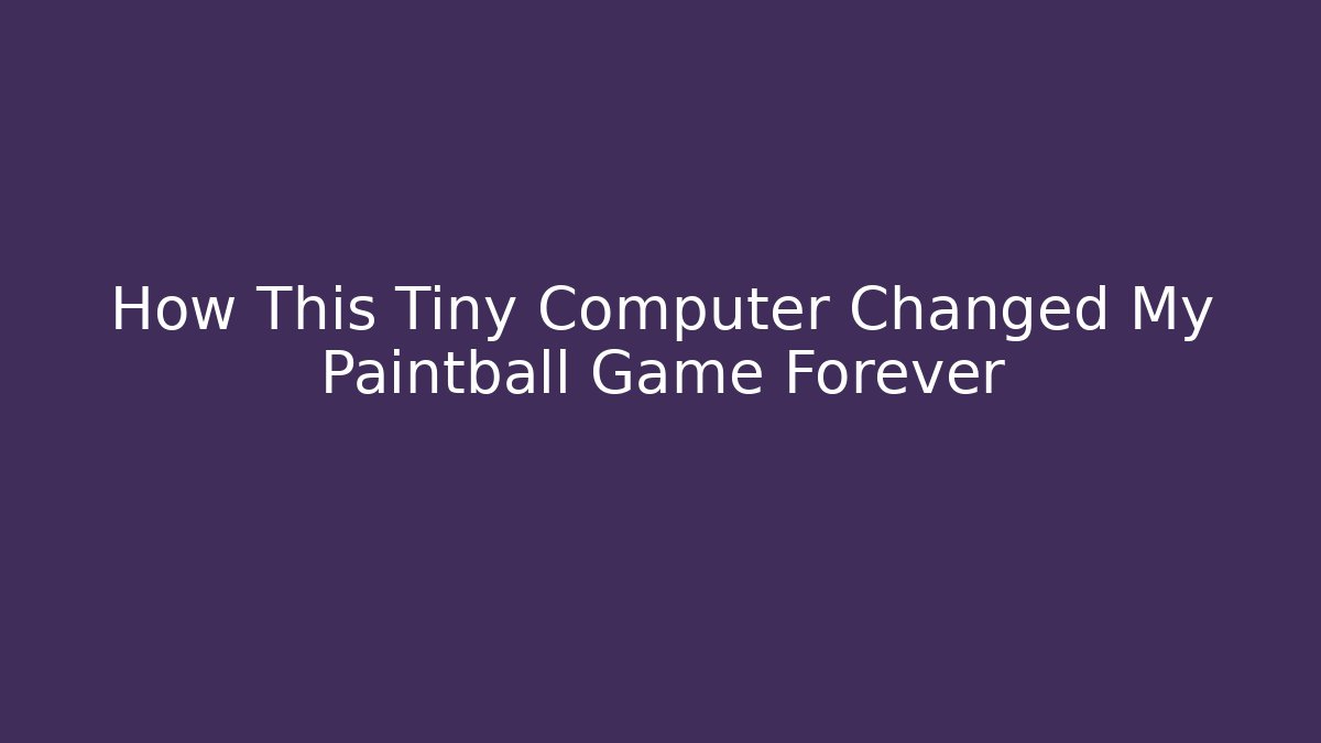 How This Tiny Computer Changed My Paintball Game Forever