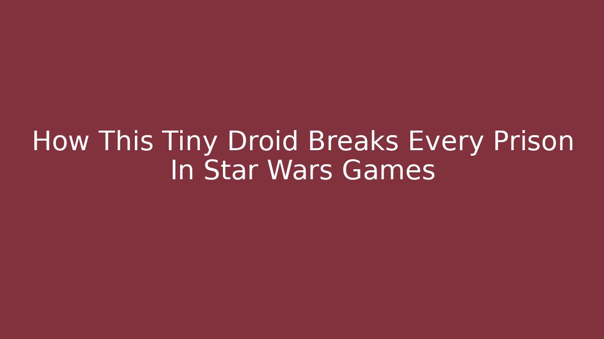 How This Tiny Droid Breaks Every Prison In Star Wars Games