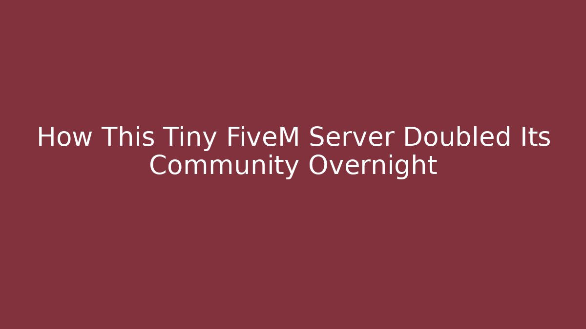 How This Tiny FiveM Server Doubled Its Community Overnight