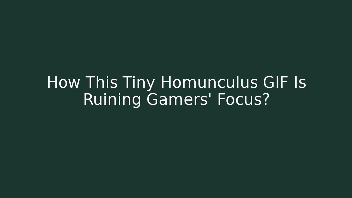 How This Tiny Homunculus GIF Is Ruining Gamers’ Focus?