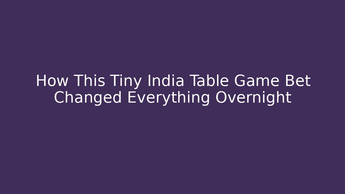 How This Tiny India Table Game Bet Changed Everything Overnight