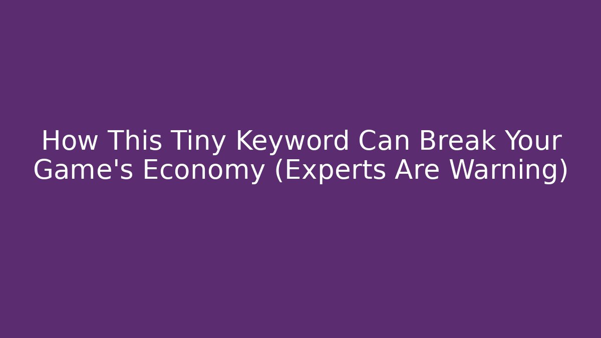 How This Tiny Keyword Can Break Your Game's Economy (Experts Are Warning)