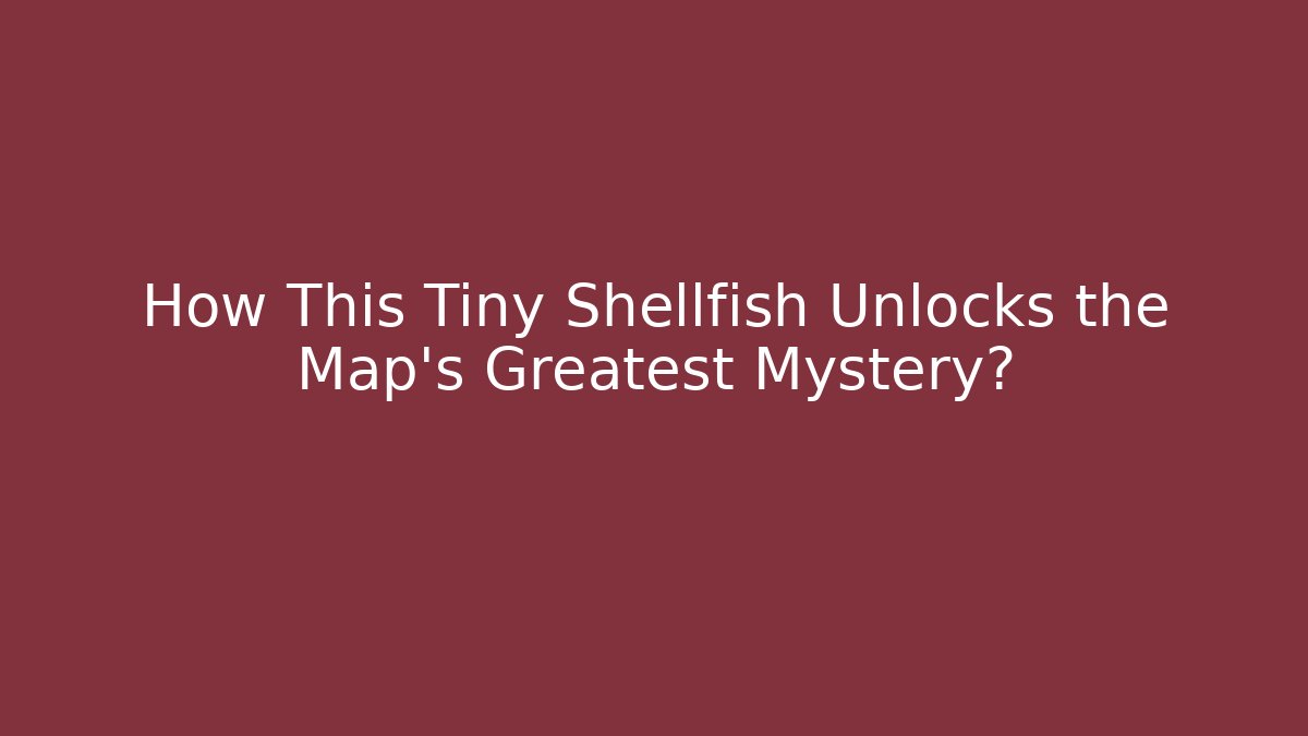 How This Tiny Shellfish Unlocks the Map's Greatest Mystery?