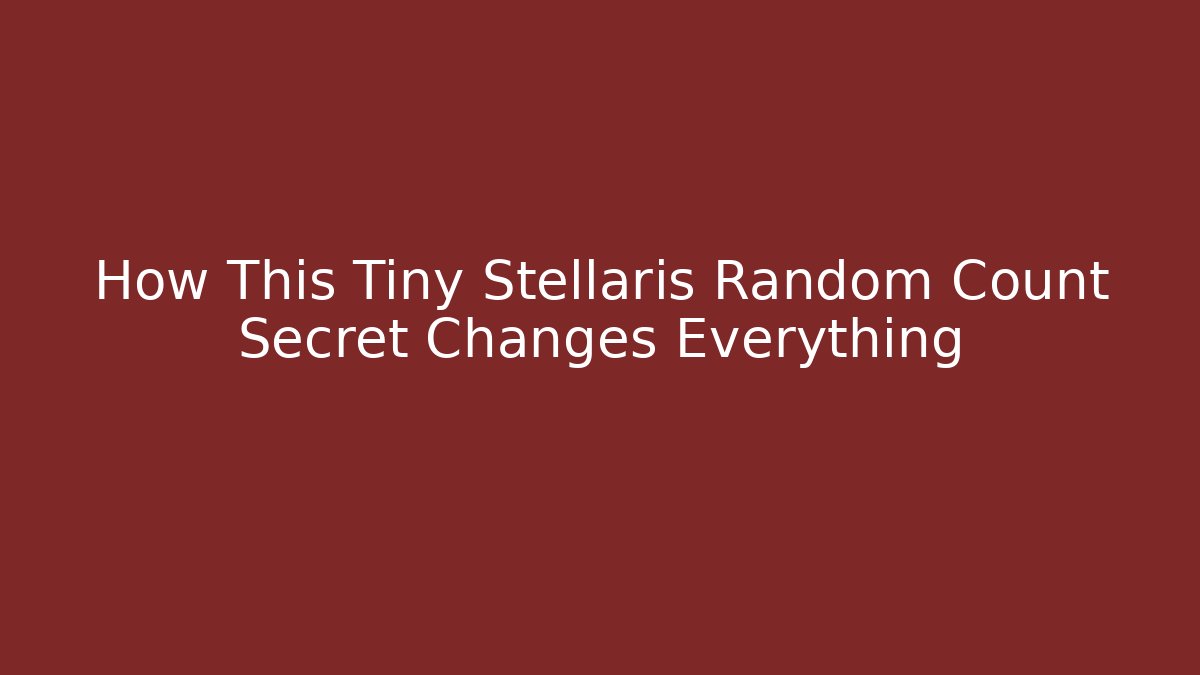 How This Tiny Stellaris Random Count Secret Changes Everything - Critter Realm