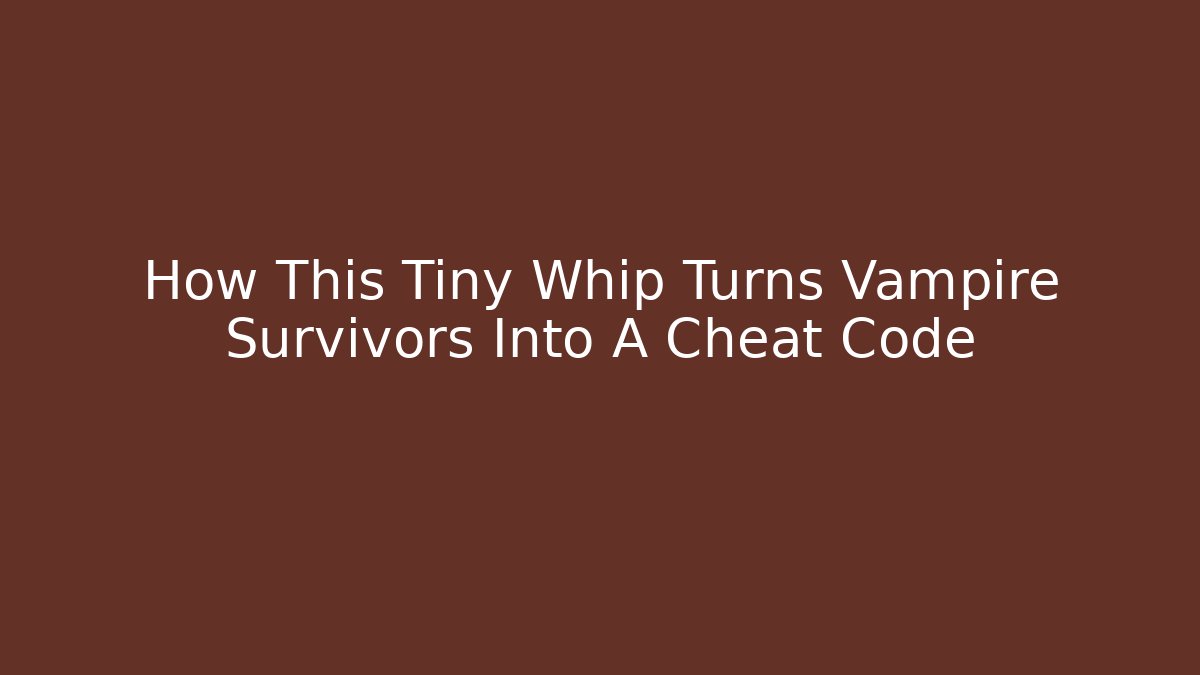 How This Tiny Whip Turns Vampire Survivors Into A Cheat Code - Critter Realm