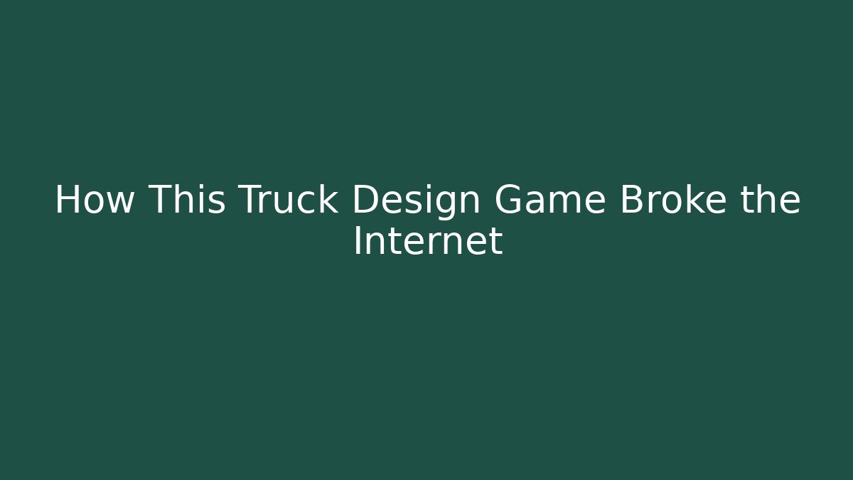 How This Truck Design Game Broke the Internet