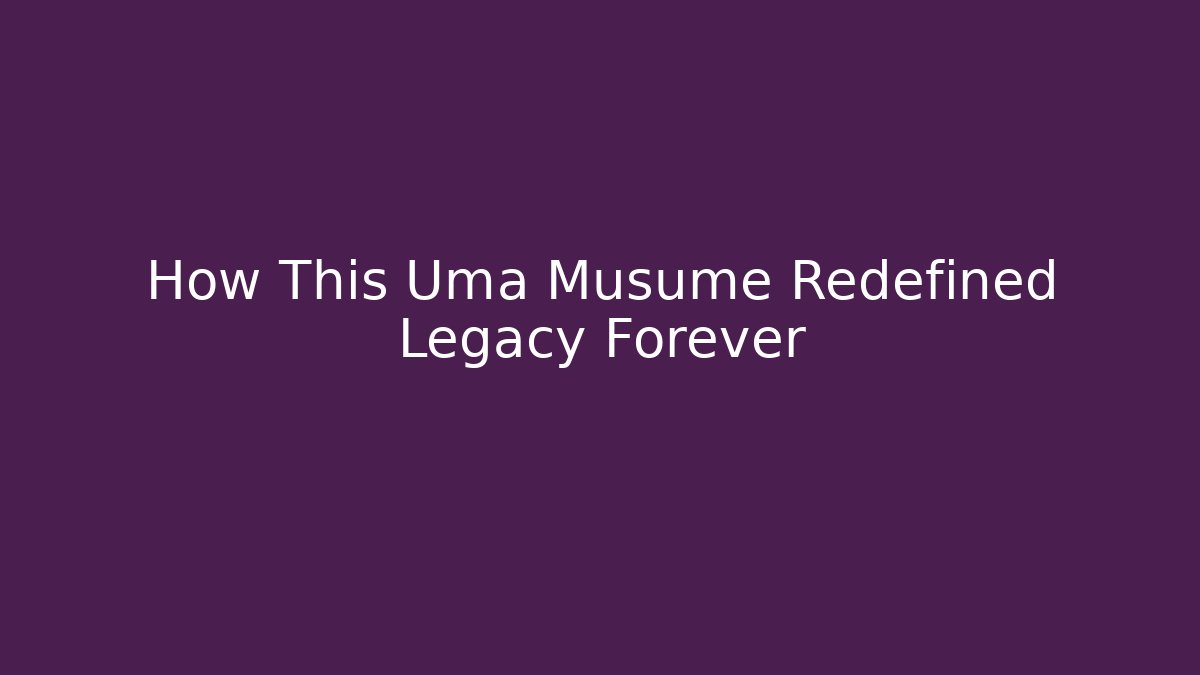 How This Uma Musume Redefined Legacy Forever