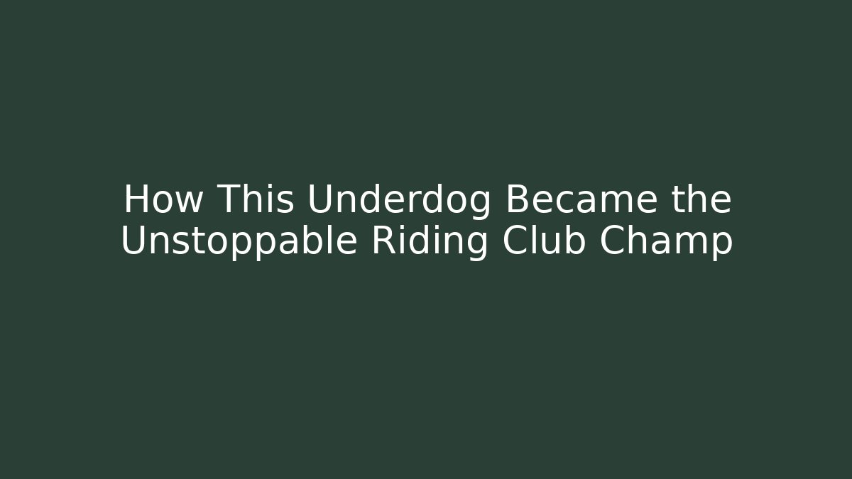 How This Underdog Became the Unstoppable Riding Club Champ