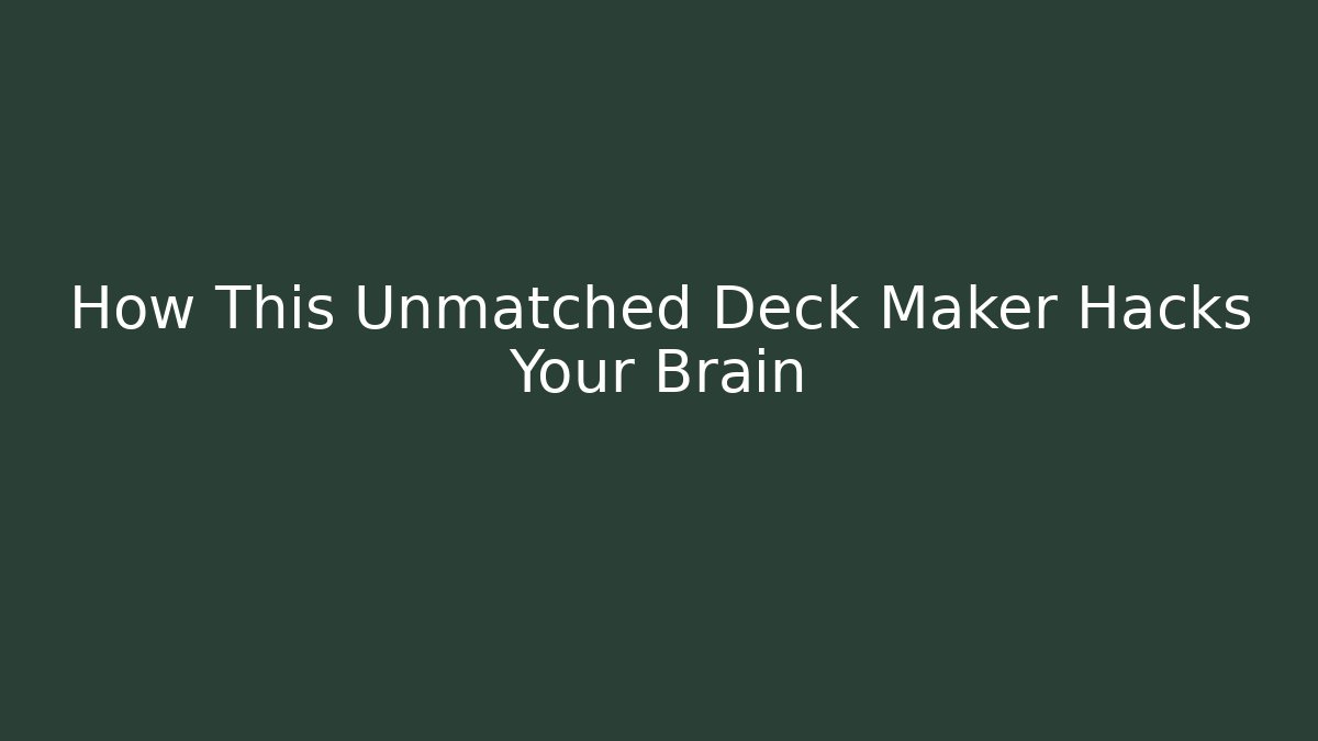 How This Unmatched Deck Maker Hacks Your Brain