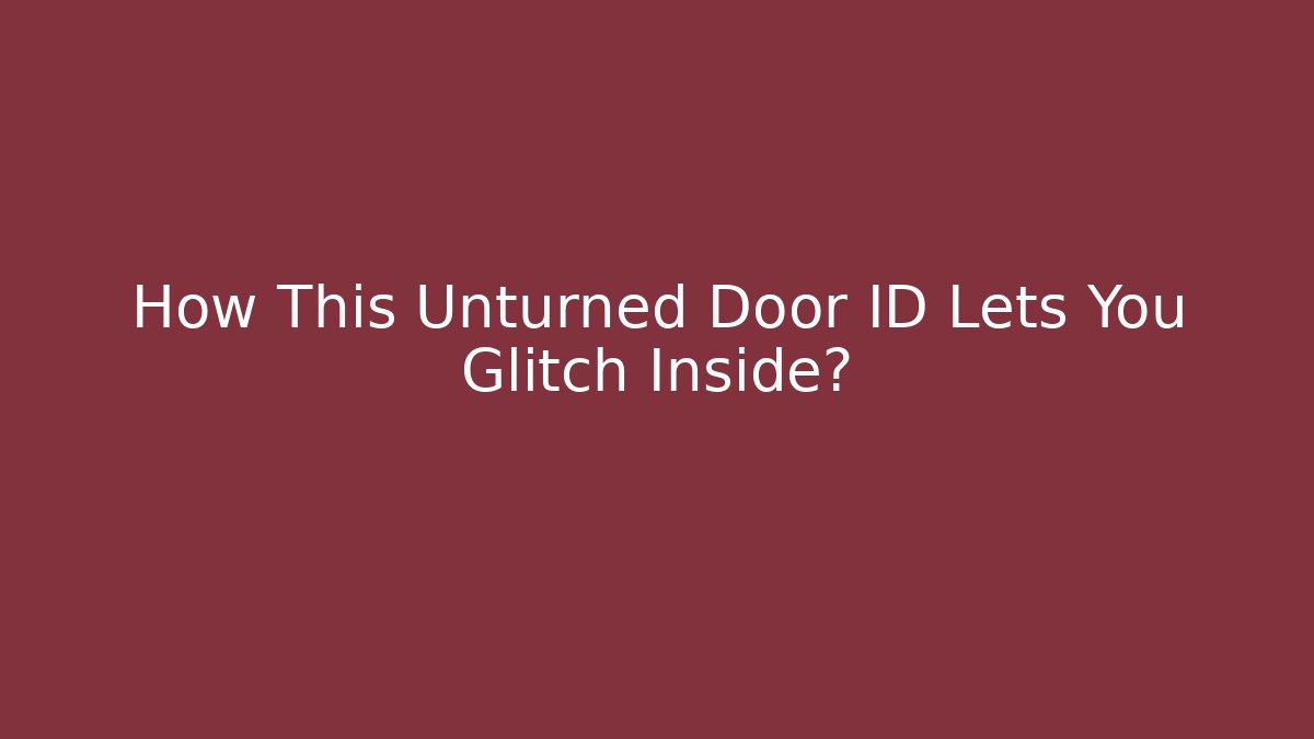 How This Unturned Door ID Lets You Glitch Inside?