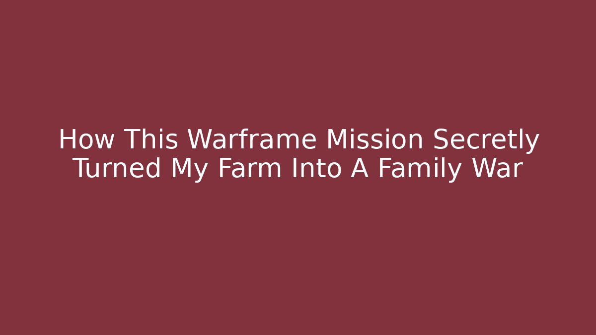 How This Warframe Mission Secretly Turned My Farm Into A Family War