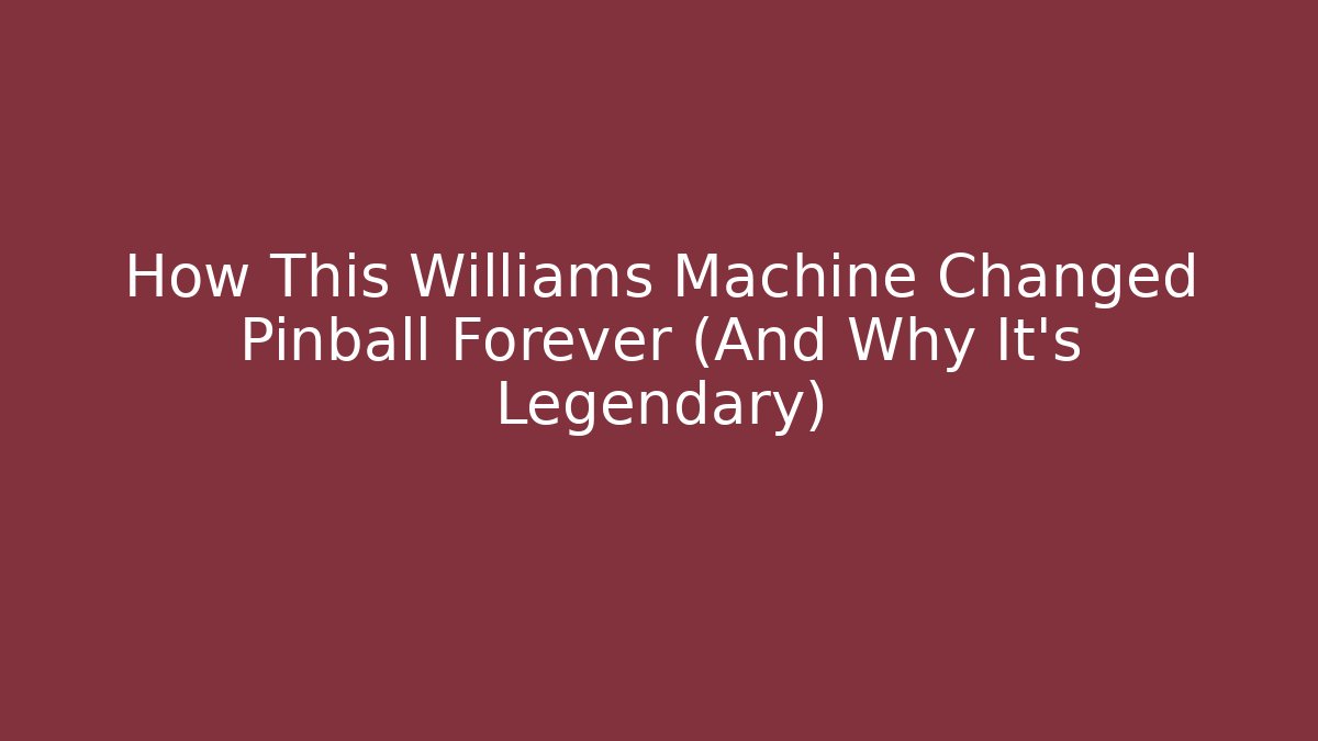 How This Williams Machine Changed Pinball Forever (And Why It's Legendary)