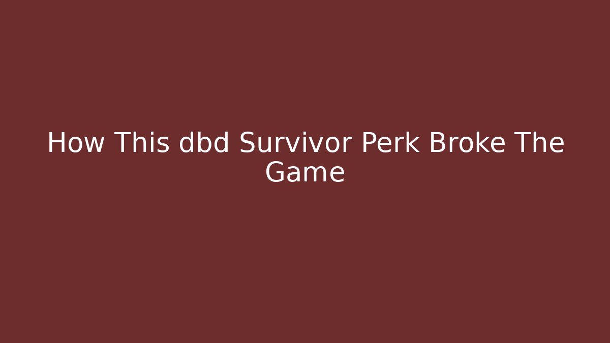 How This dbd Survivor Perk Broke The Game