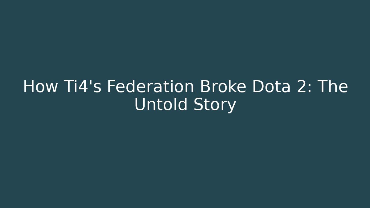 How Ti4's Federation Broke Dota 2: The Untold Story