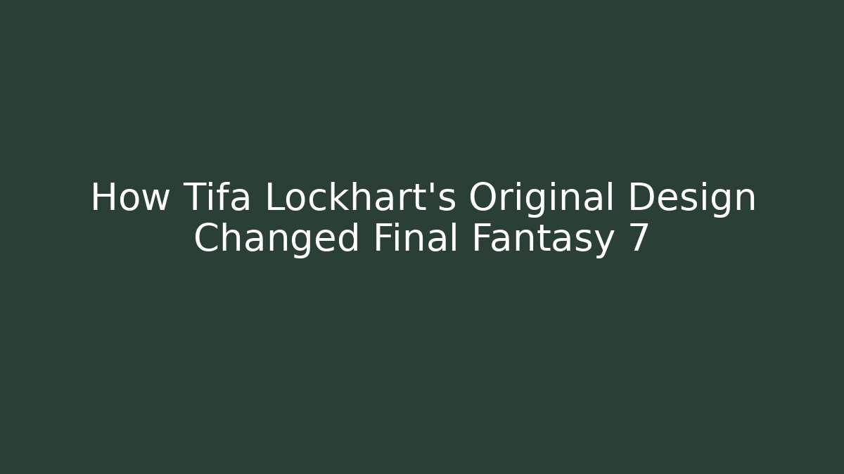 How Tifa Lockhart’s Original Design Changed Final Fantasy 7