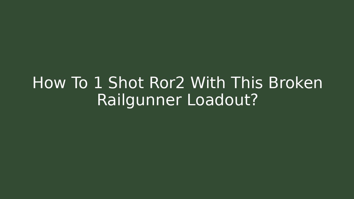 How To 1 Shot Ror2 With This Broken Railgunner Loadout?