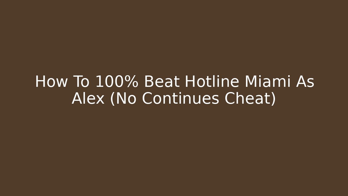 How To 100% Beat Hotline Miami As Alex (No Continues Cheat)