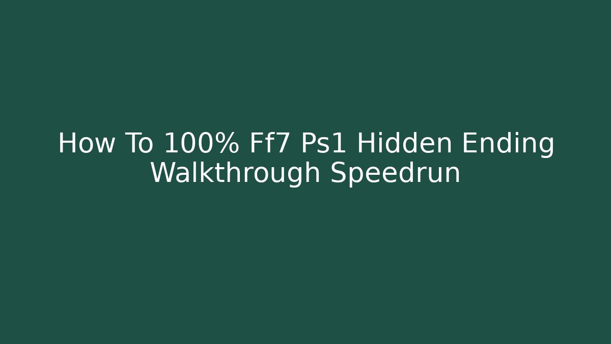 How To 100% Ff7 Ps1 Hidden Ending Walkthrough Speedrun