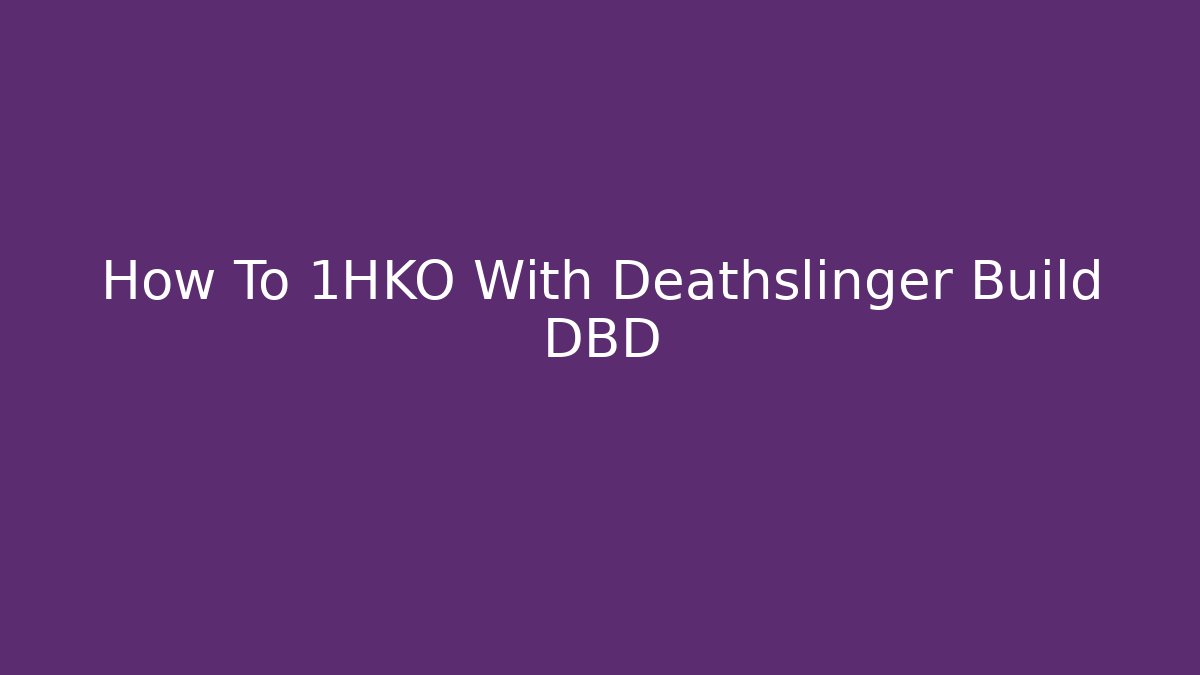 How To 1HKO With Deathslinger Build DBD