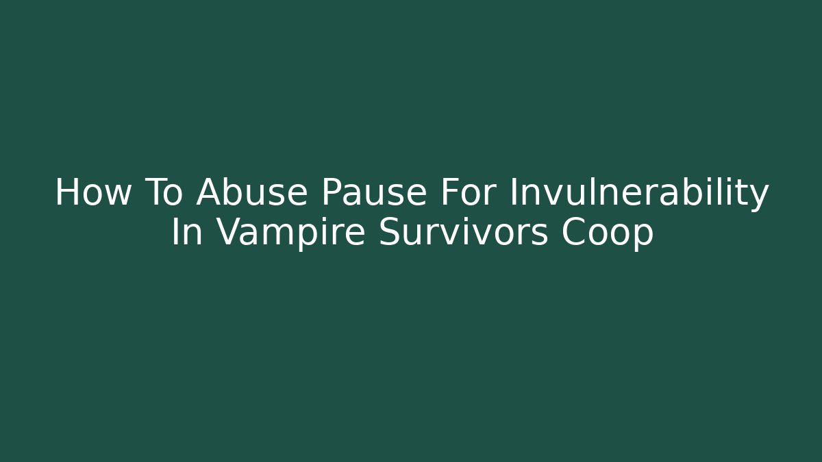 How To Abuse Pause For Invulnerability In Vampire Survivors Coop - Critter Realm