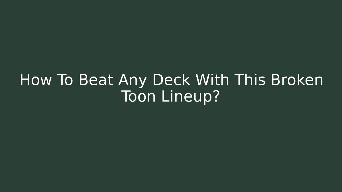 How To Beat Any Deck With This Broken Toon Lineup?