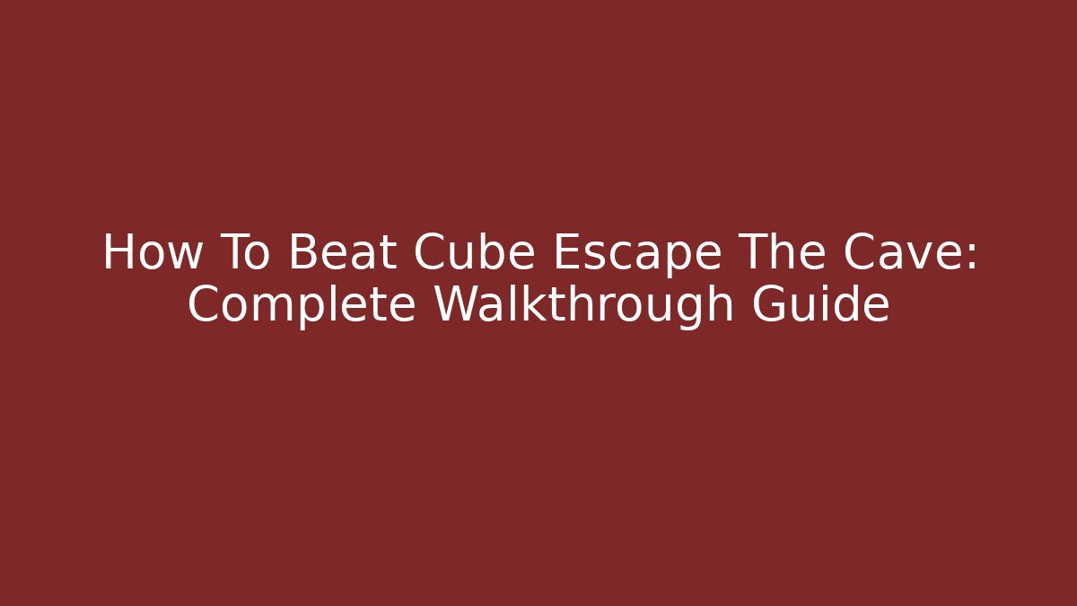 How To Beat Cube Escape The Cave: Complete Walkthrough Guide