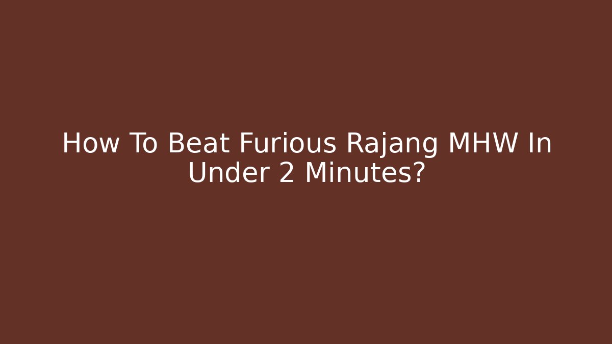How To Beat Furious Rajang MHW In Under 2 Minutes?