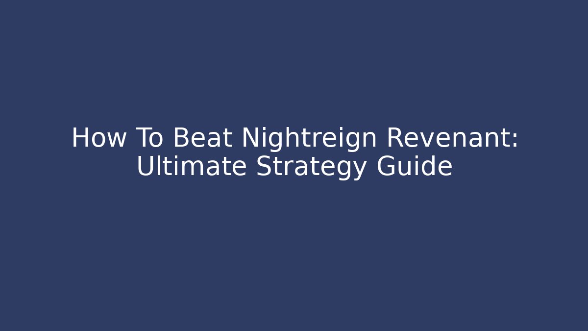 How To Beat Nightreign Revenant: Ultimate Strategy Guide