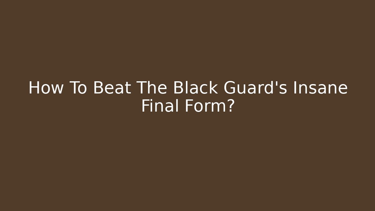 How To Beat The Black Guard's Insane Final Form? - Critter Realm