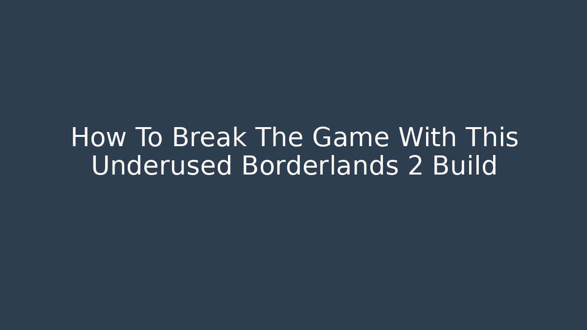 How To Break The Game With This Underused Borderlands 2 Build - Critter Realm