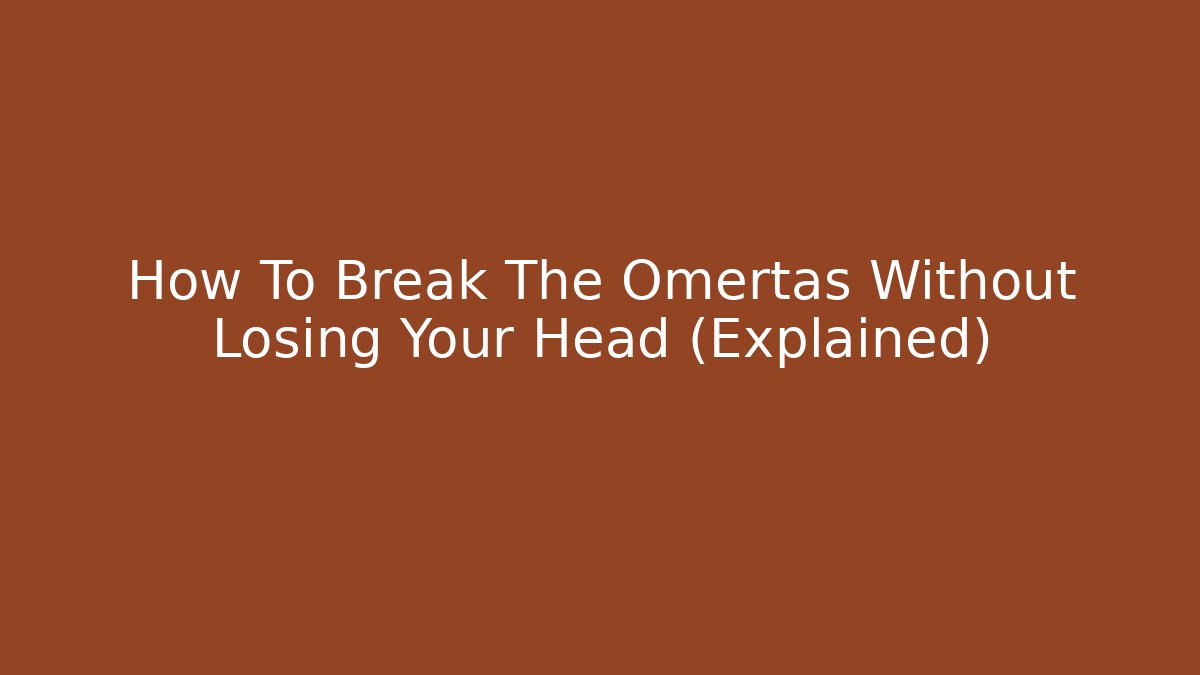 How To Break The Omertas Without Losing Your Head (Explained) - Critter Realm