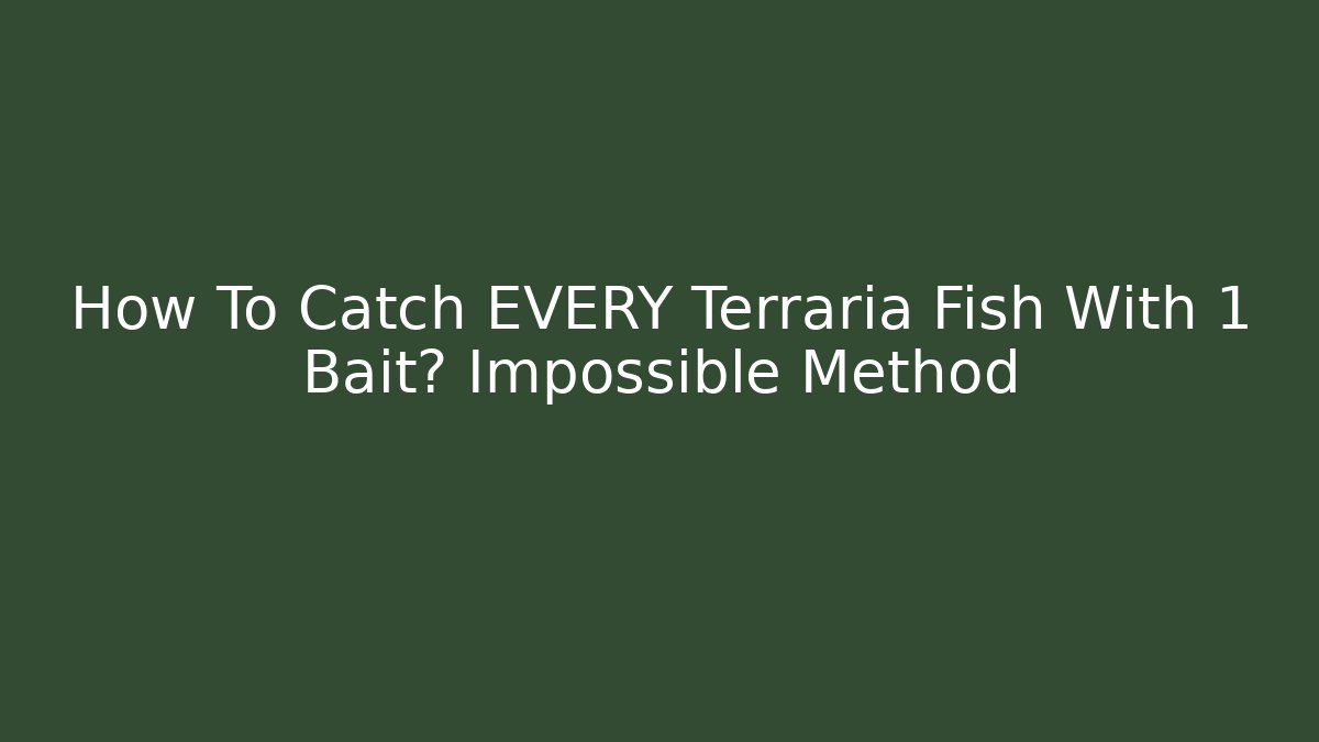 How To Catch EVERY Terraria Fish With 1 Bait? Impossible Method - Critter Realm