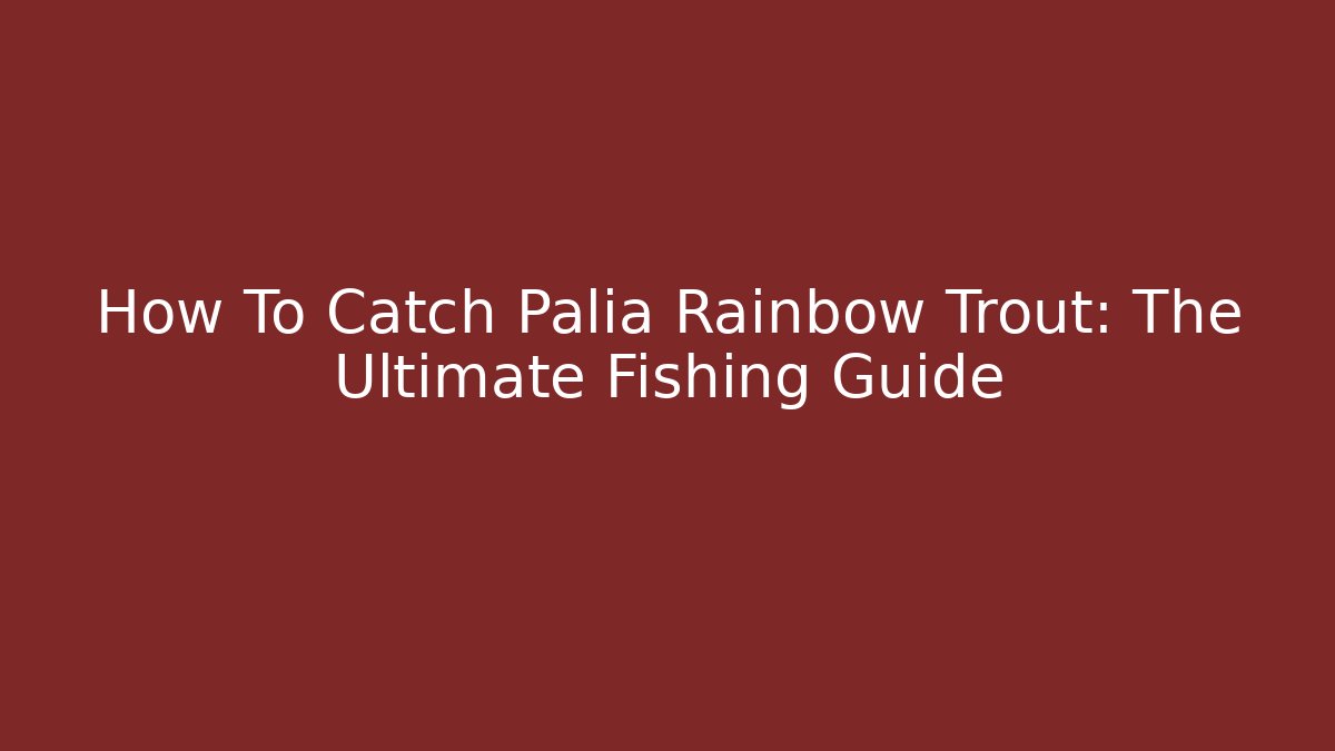 How To Catch Palia Rainbow Trout: The Ultimate Fishing Guide