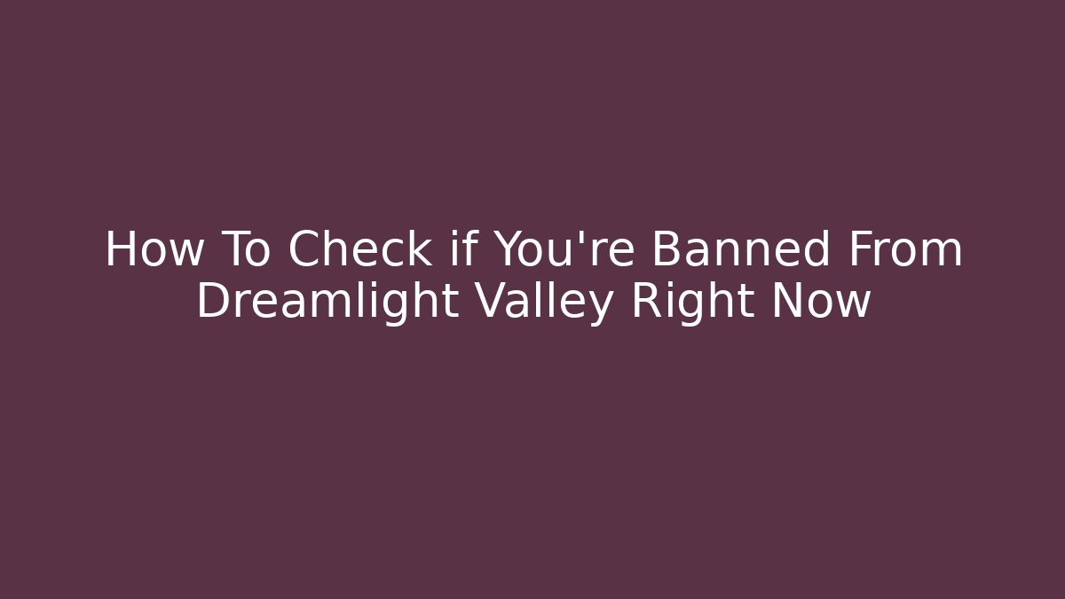 How To Check if You're Banned From Dreamlight Valley Right Now