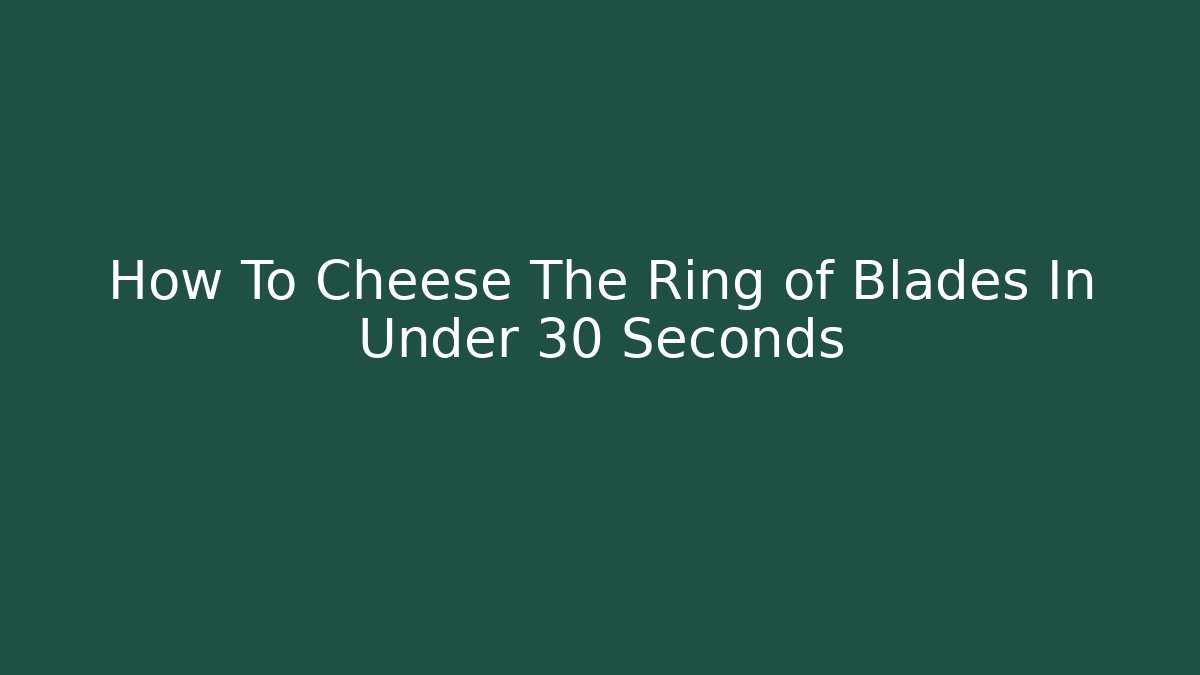 How To Cheese The Ring of Blades In Under 30 Seconds