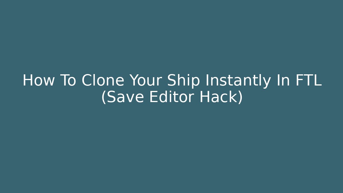 How To Clone Your Ship Instantly In FTL (Save Editor Hack)
